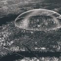 Buckminster Fuller’s Dome Over Manhattan (1961) was to run river to river from 29th to 62nd Streets