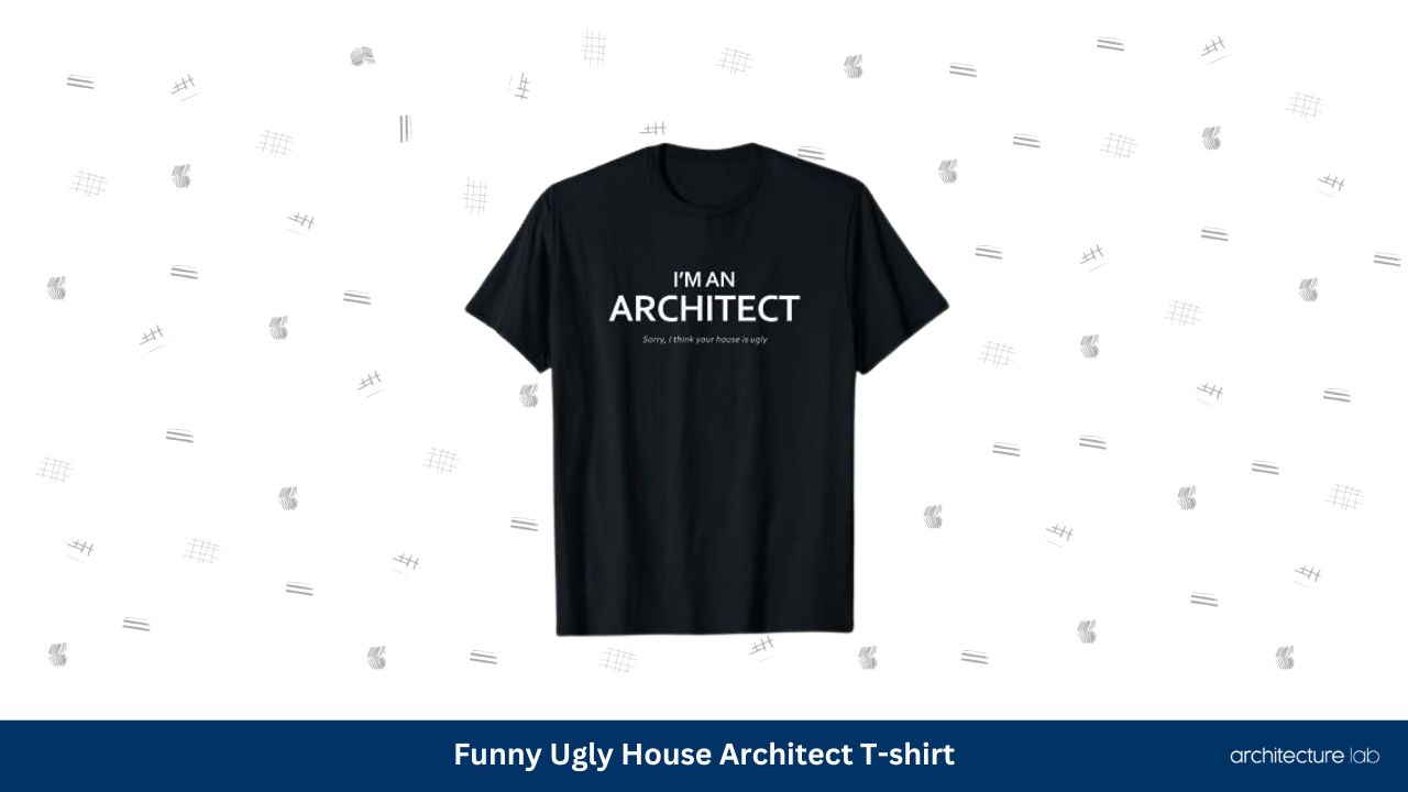 50 Of The Best Gifts For Architects In 2025 70 23 funny ugly house architect t shirt