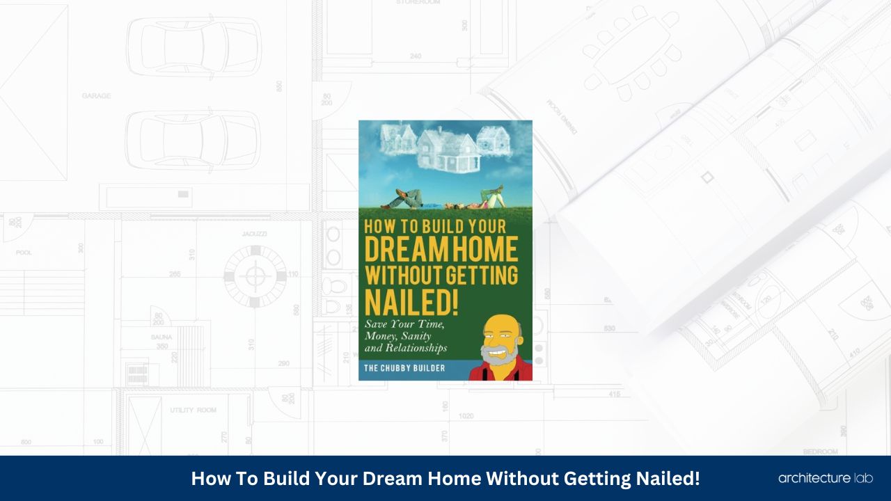 How to build your dream home without getting nailed1