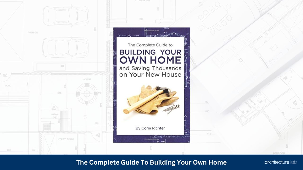 The complete guide to building your own home and saving thousands on your new house1