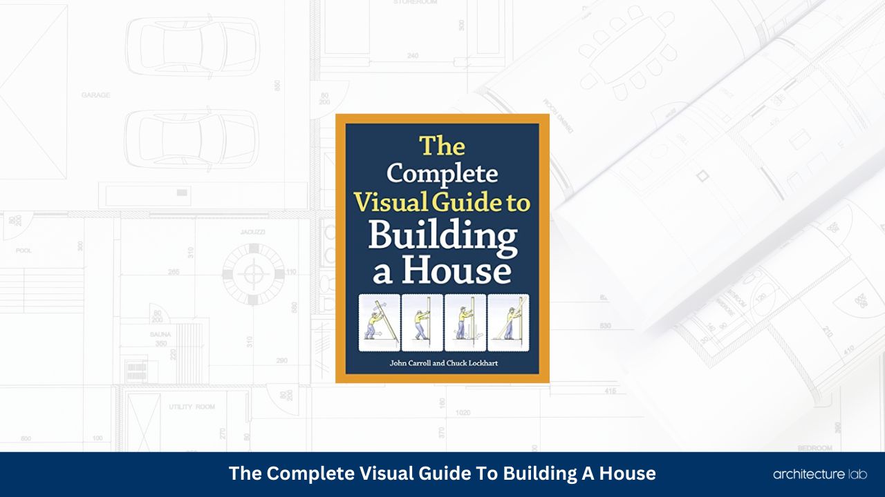 The complete visual guide to building a house1