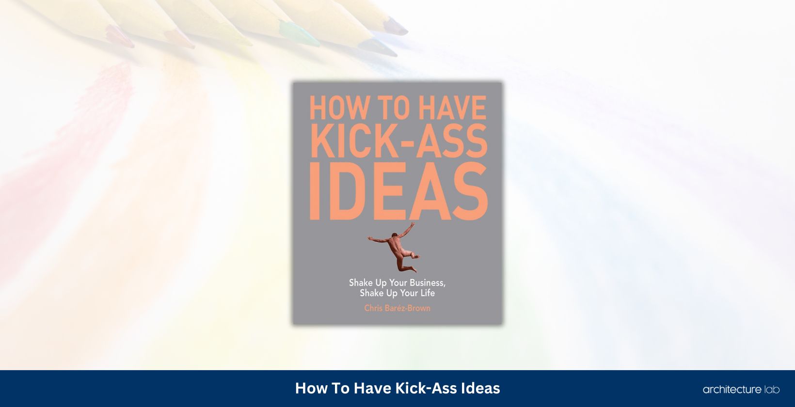 How to have kick ass ideas