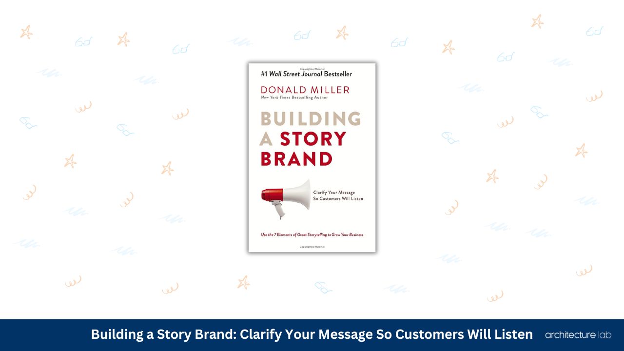 Building a story brand clarify your message so customers will listen