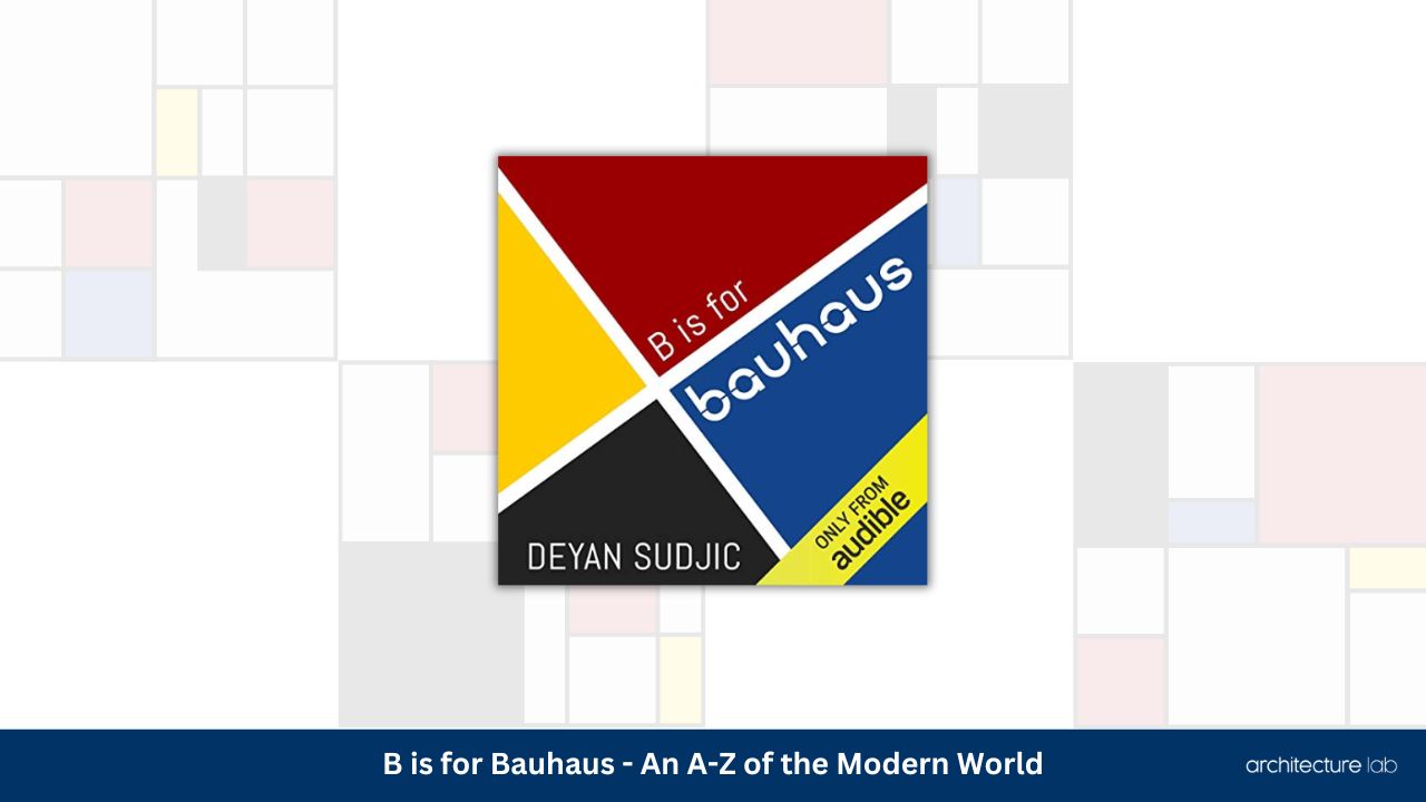 B is for bauhaus an a z of the modern world