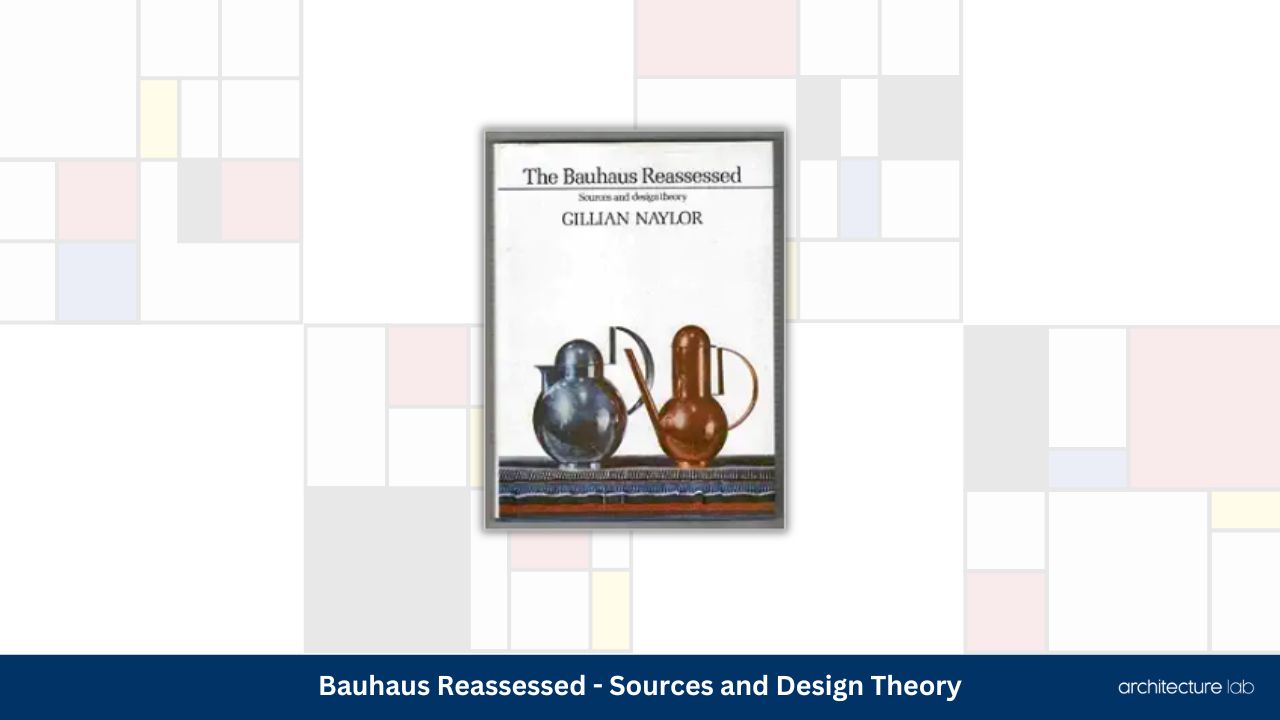 Bauhaus reassessed sources and design theory
