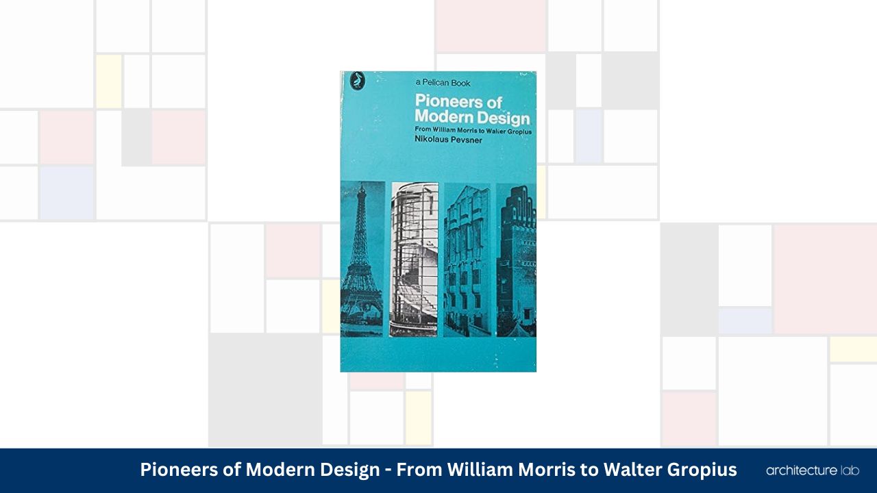 Pioneers of modern design from william morris to walter gropius
