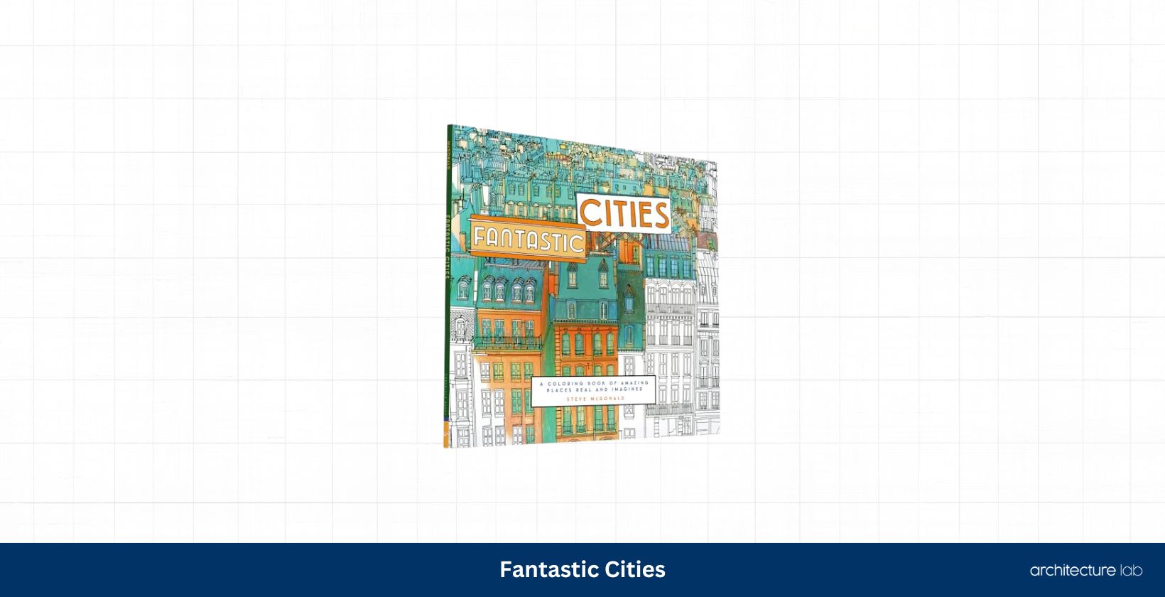 33 Of The Best Gifts For Interior Designers And Creatives 57 Fantastic cities a coloring book of amazing places real and imagined